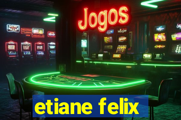 etiane felix